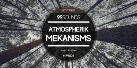 99Sounds Releases Atmospherik Mekanisms By 4th Eden
