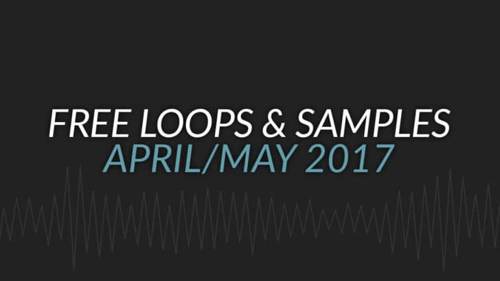 Free Samples & Loops Roundup (April/May 2017)