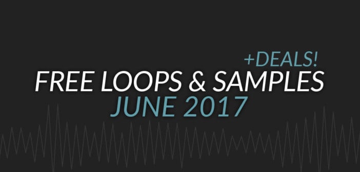 Free Samples & Loops Roundup + DEALS (June 2017)