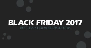 The Best BLACK FRIDAY 2017 Deals For Music Producers!