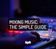 Mixing Music: The Simple Guide