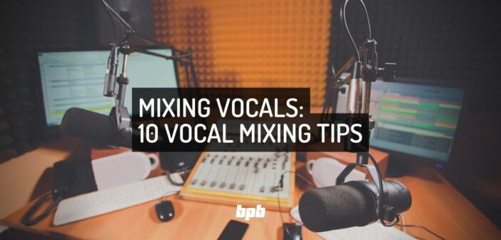 10 Tips for Mixing Vocals like a Pro!