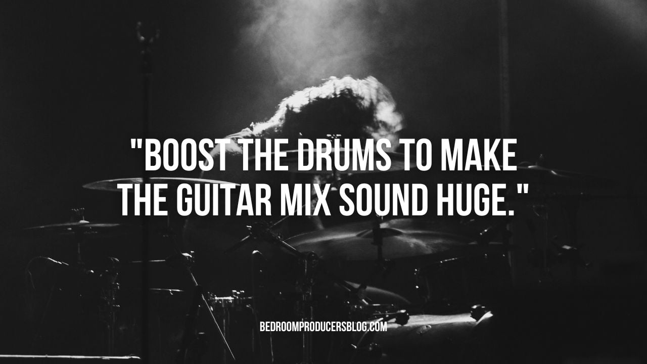 Secret guitar mixing sauce: Make the drums loud!