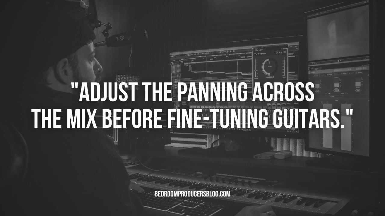 Adjust the panning throughout the mix before fine-tuning the guitar tone.